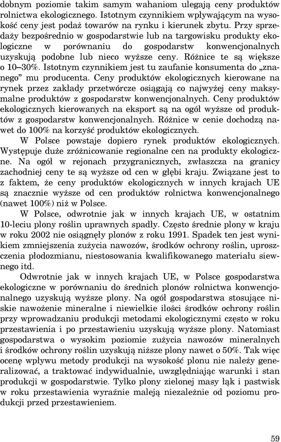 Istotnym czynnikiem jest tu zaufanie konsumenta do znanego mu producenta.