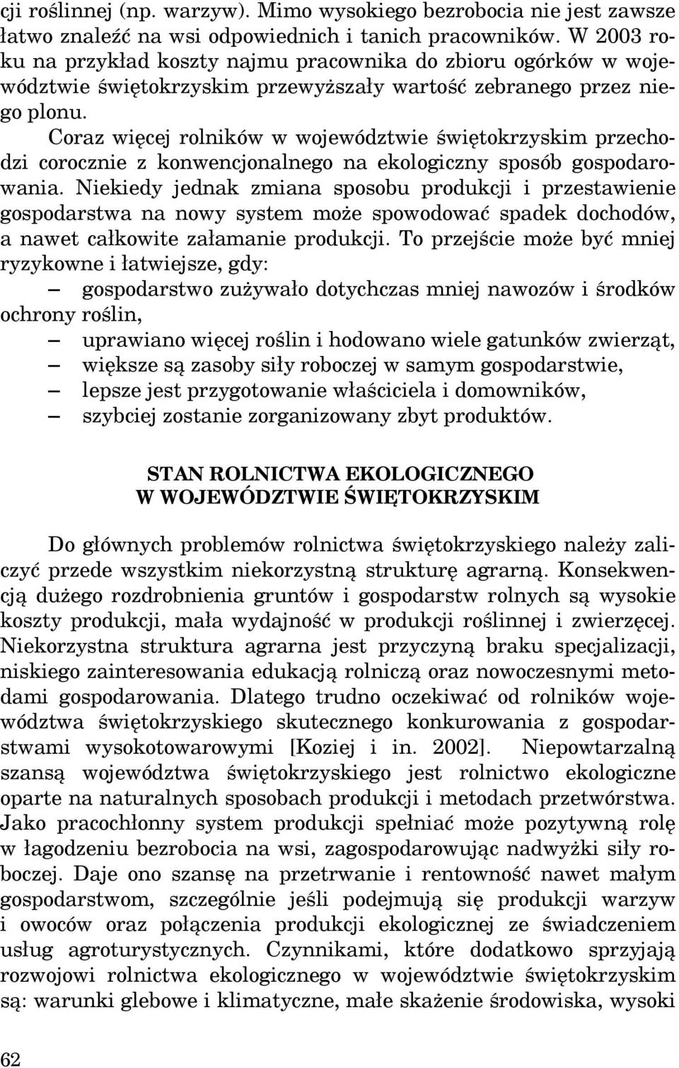 Coraz więcej rolników w województwie świętokrzyskim przechodzi corocznie z konwencjonalnego na ekologiczny sposób gospodarowania.