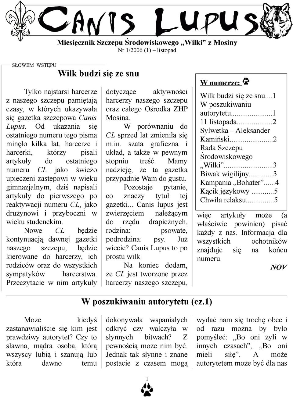 Od ukazania się ostatniego numeru tego pisma minęło kilka lat, harcerze i harcerki, którzy pisali artykuły do ostatniego numeru CL jako świeżo upieczeni zastępowi w wieku gimnazjalnym, dziś napisali