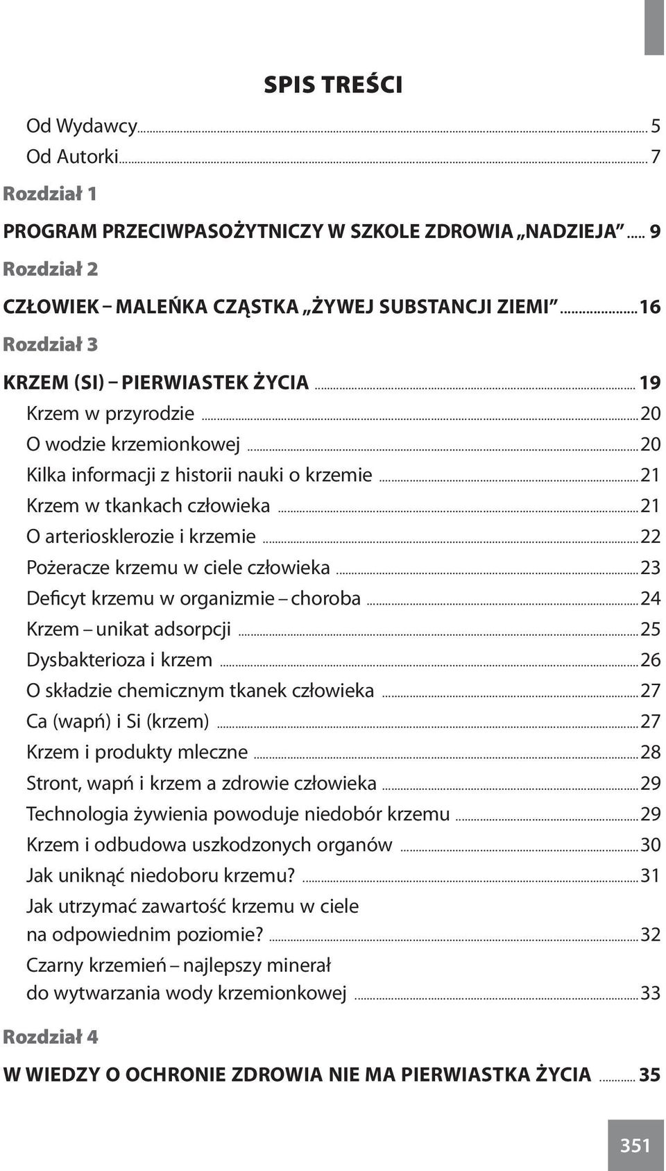 ..21 O arteriosklerozie i krzemie...22 Pożeracze krzemu w ciele człowieka...23 Deficyt krzemu w organizmie choroba...24 Krzem unikat adsorpcji...25 Dysbakterioza i krzem.