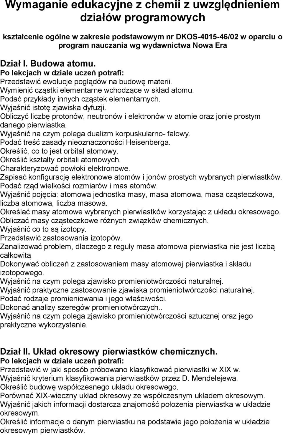 Obliczyć liczbę protonów, neutronów i elektronów w atomie oraz jonie prostym danego pierwiastka. Wyjaśnić na czym polega dualizm korpuskularno- falowy. Podać treść zasady nieoznaczoności Heisenberga.