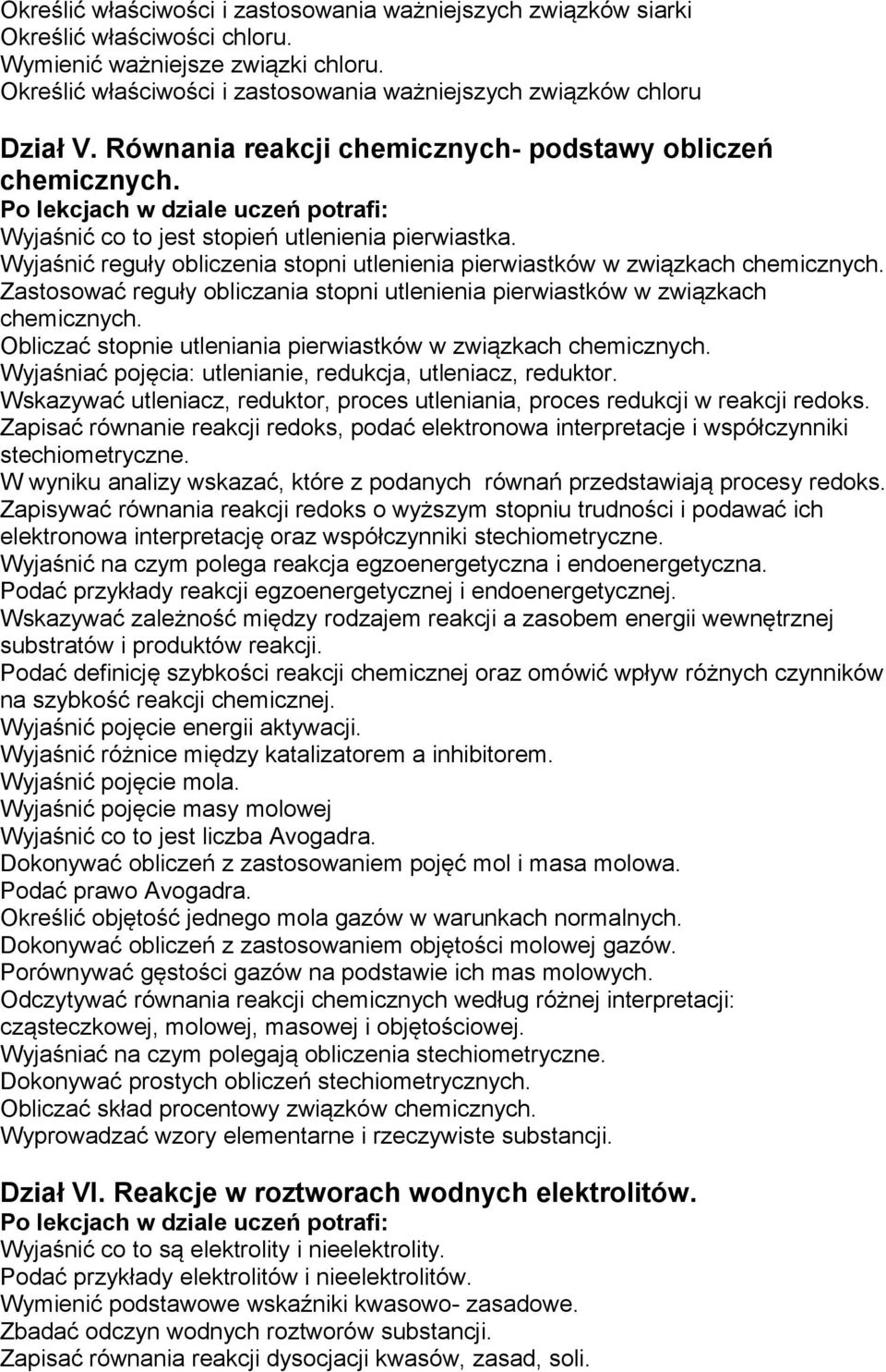 Wyjaśnić reguły obliczenia stopni utlenienia pierwiastków w związkach chemicznych. Zastosować reguły obliczania stopni utlenienia pierwiastków w związkach chemicznych.