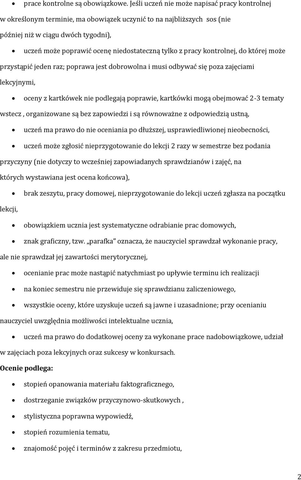 tylko z pracy kontrolnej, do której może przystąpić jeden raz; poprawa jest dobrowolna i musi odbywać się poza zajęciami lekcyjnymi, oceny z kartkówek nie podlegają poprawie, kartkówki mogą obejmować