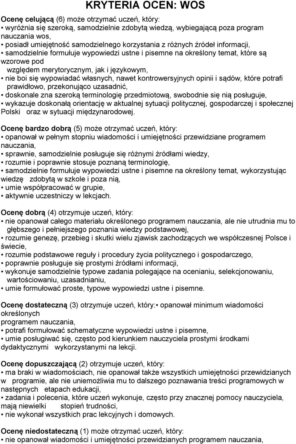 własnych, nawet kontrowersyjnych opinii i sądów, które potrafi prawidłowo, przekonująco uzasadnić, doskonale zna szeroką terminologię przedmiotową, swobodnie się nią posługuje, wykazuje doskonałą