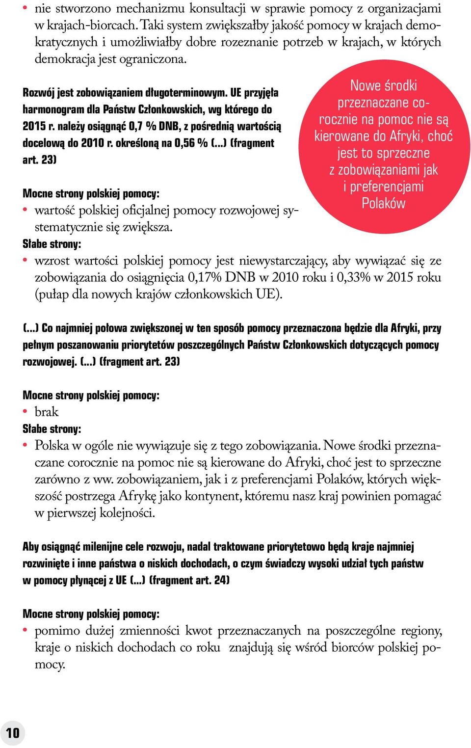 Nowe środki Rozwój jest zobowiązaniem długoterminowym. UE przyjęła przeznaczane corocznie na pomoc nie są harmonogram dla Państw Członkowskich, wg którego do 2015 r.