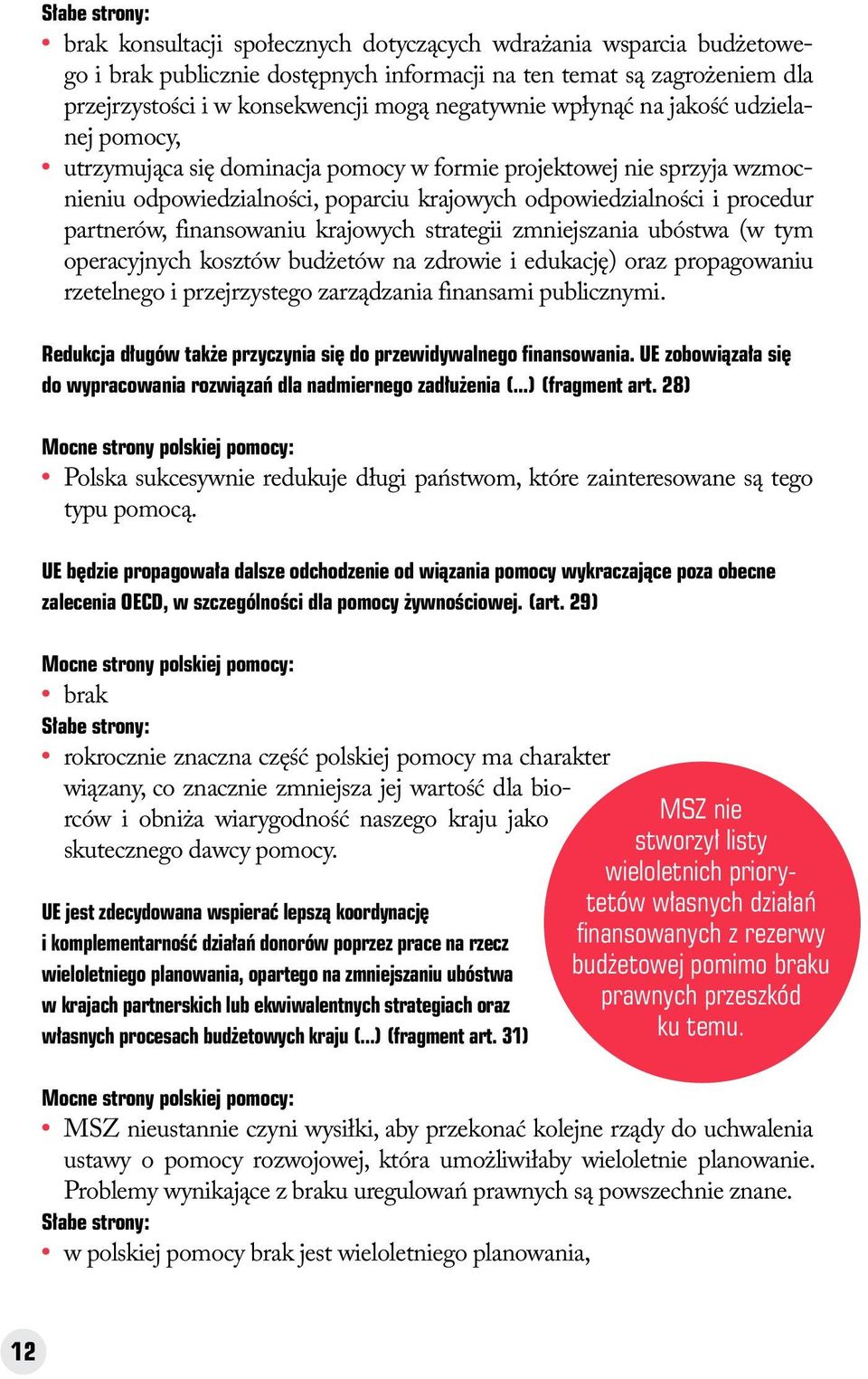 partnerów, finansowaniu krajowych strategii zmniejszania ubóstwa (w tym operacyjnych kosztów budżetów na zdrowie i edukację) oraz propagowaniu rzetelnego i przejrzystego zarządzania finansami