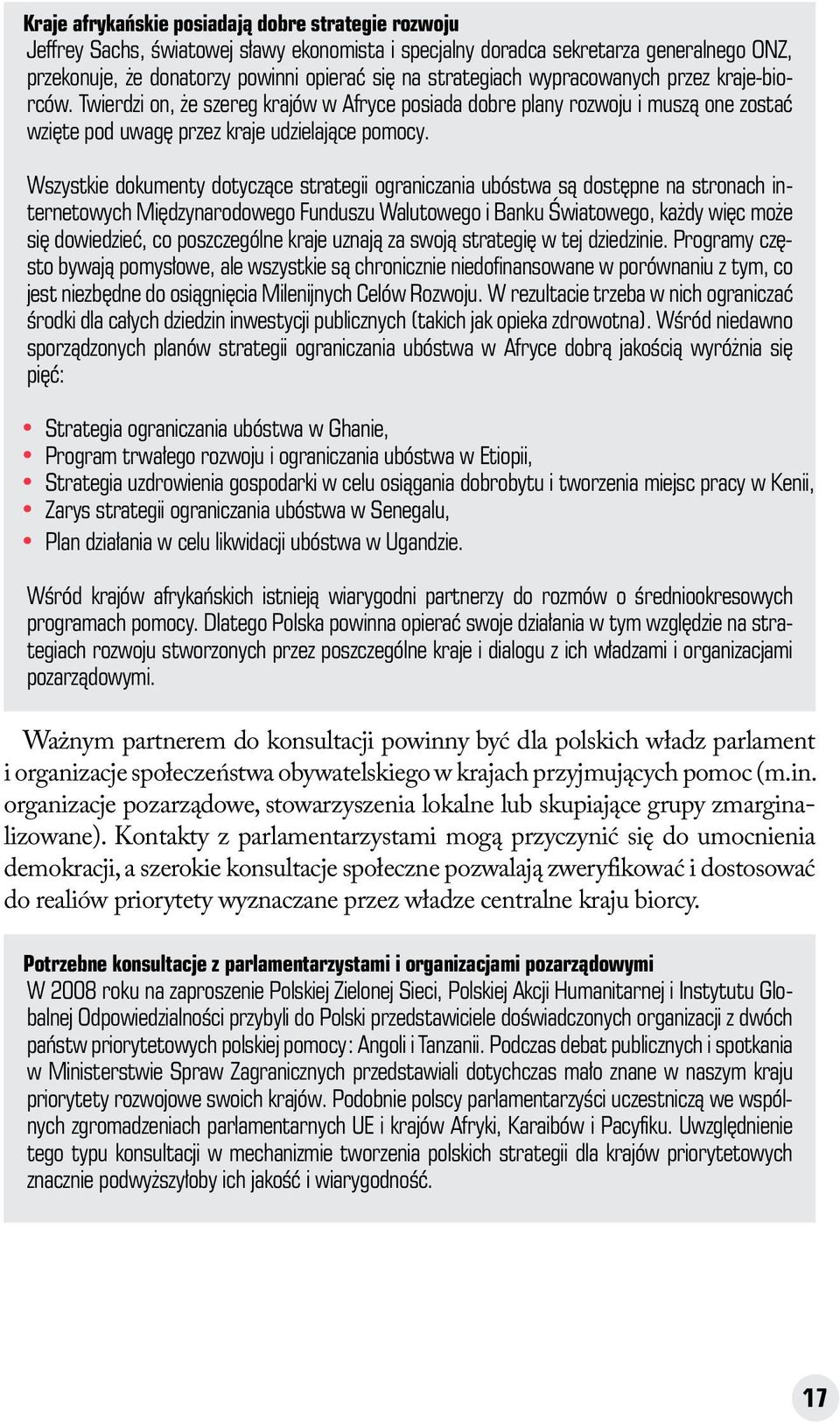 Wszystkie dokumenty dotyczące strategii ograniczania ubóstwa są dostępne na stronach ternetowych Międzynarodowego Funduszu Walutowego i Banku Światowego, każdy więc może insię dowiedzieć, co