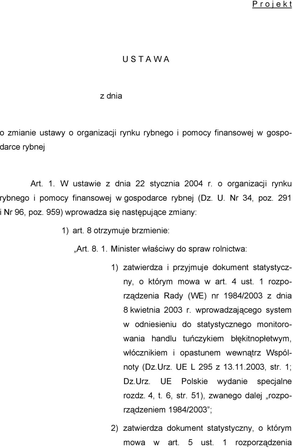 art. 8 otrzymuje brzmienie: Art. 8. 1. Minister właściwy do spraw rolnictwa: 1) zatwierdza i przyjmuje dokument statystyczny, o którym mowa w art. 4 ust.