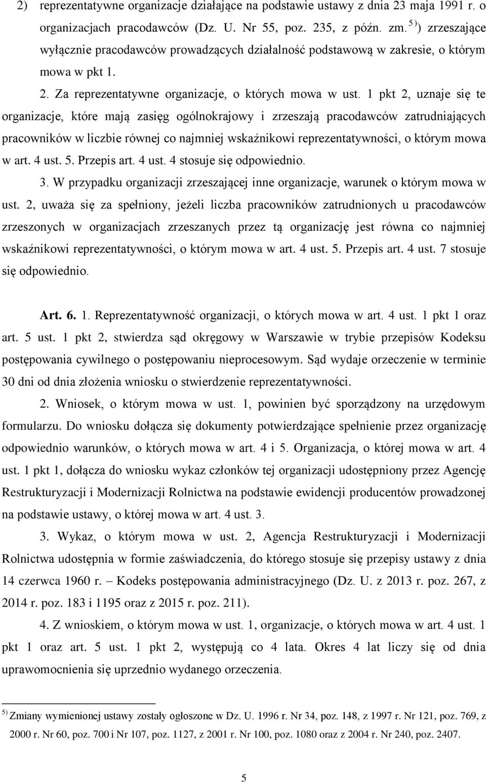 1 pkt 2, uznaje się te organizacje, które mają zasięg ogólnokrajowy i zrzeszają pracodawców zatrudniających pracowników w liczbie równej co najmniej wskaźnikowi reprezentatywności, o którym mowa w