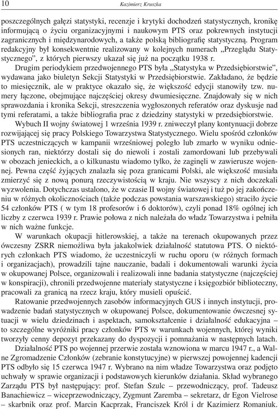Program redakcyjny był konsekwentnie realizowany w kolejnych numerach Przeglądu Statystycznego, z których pierwszy ukazał się już na początku 1938 r.
