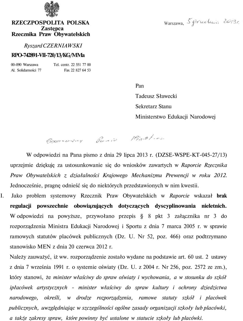 (DZSE-WSPE-KT-045-27/13) uprzejmie dziękuję za ustosunkowanie się do wniosków zawartych w Raporcie Rzecznika Praw Obywatelskich z działalności Krajowego Mechanizmu Prewencji w roku 2012.