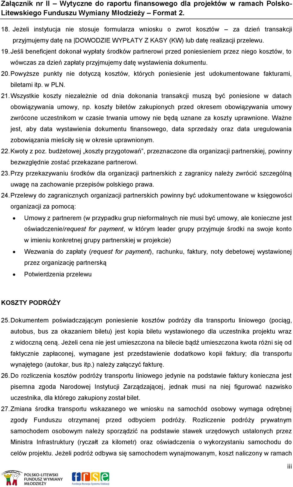 Powyższe punkty nie dotyczą kosztów, których poniesienie jest udokumentowane fakturami, biletami itp. w PLN. 21.