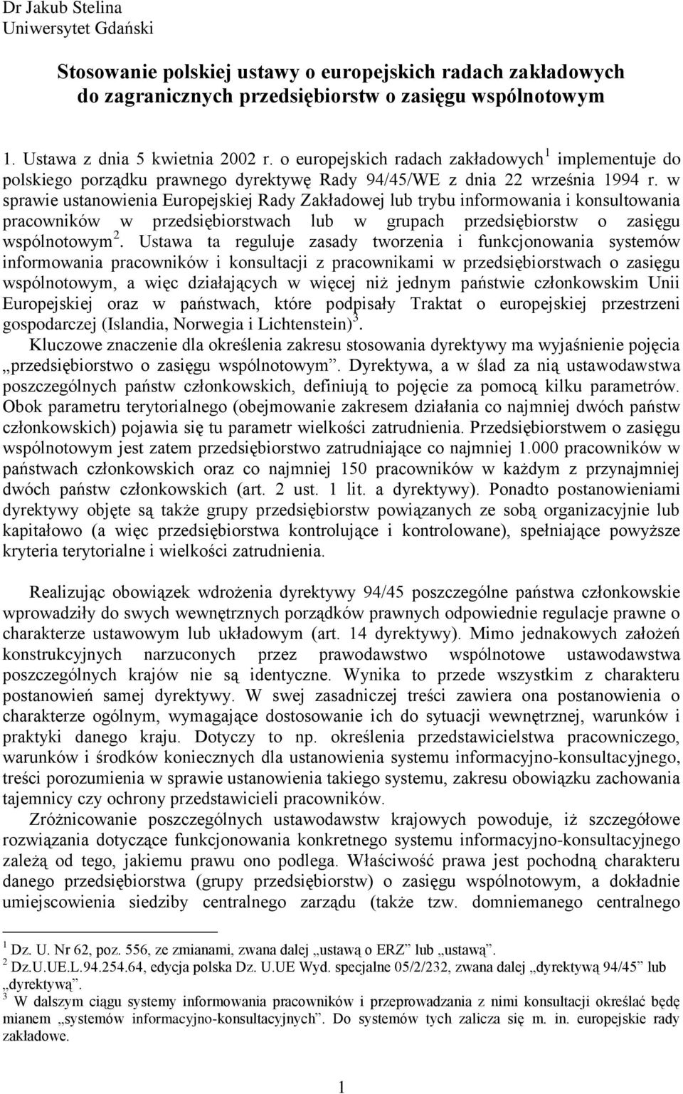 w sprawie ustanowienia Europejskiej Rady Zakładowej lub trybu informowania i konsultowania pracowników w przedsiębiorstwach lub w grupach przedsiębiorstw o zasięgu wspólnotowym 2.