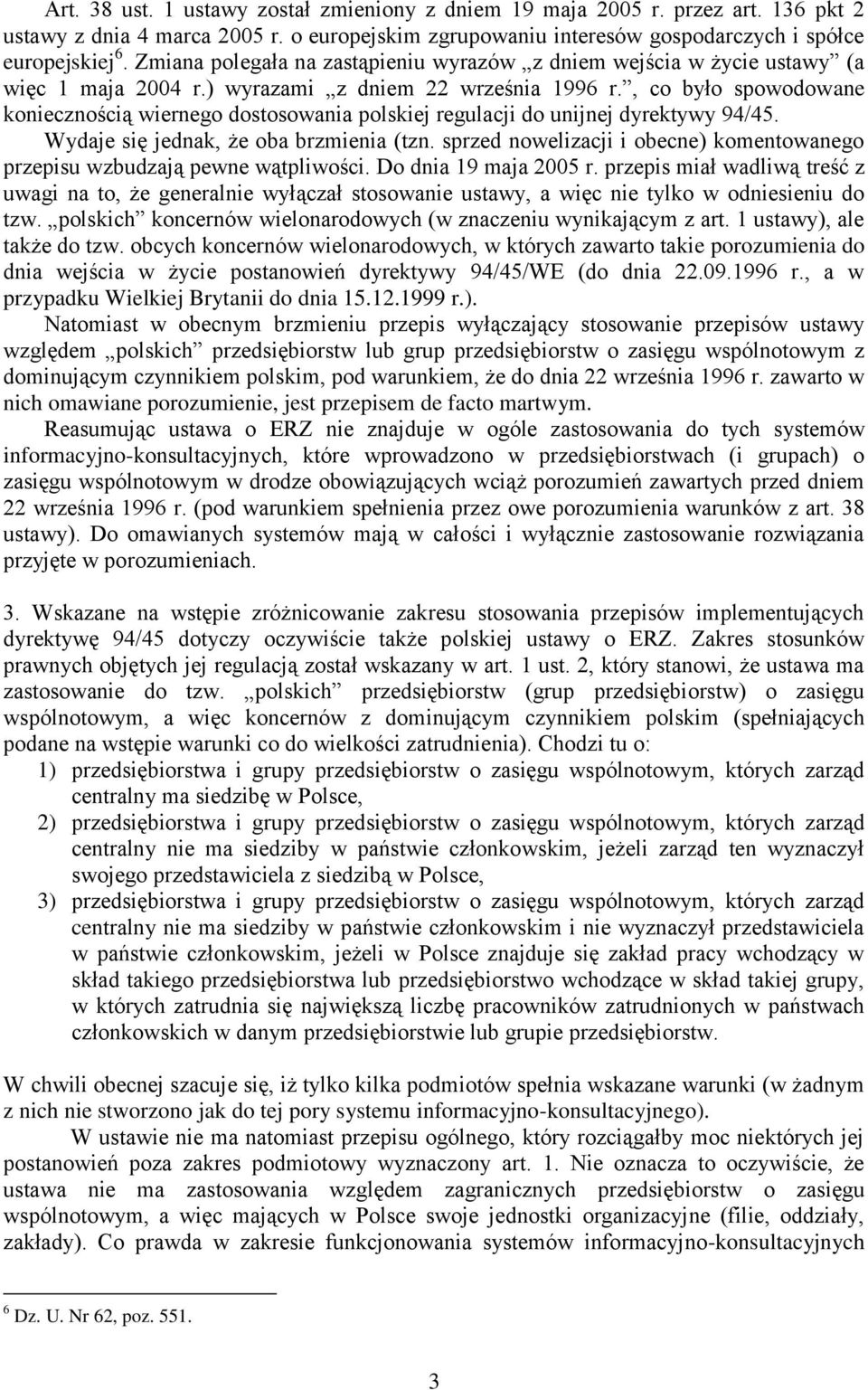 , co było spowodowane koniecznością wiernego dostosowania polskiej regulacji do unijnej dyrektywy 94/45. Wydaje się jednak, że oba brzmienia (tzn.