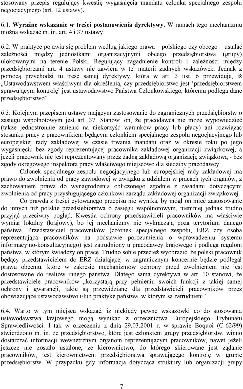 W praktyce pojawia się problem według jakiego prawa polskiego czy obcego ustalać zależności między jednostkami organizacyjnymi obcego przedsiębiorstwa (grupy) ulokowanymi na terenie Polski.
