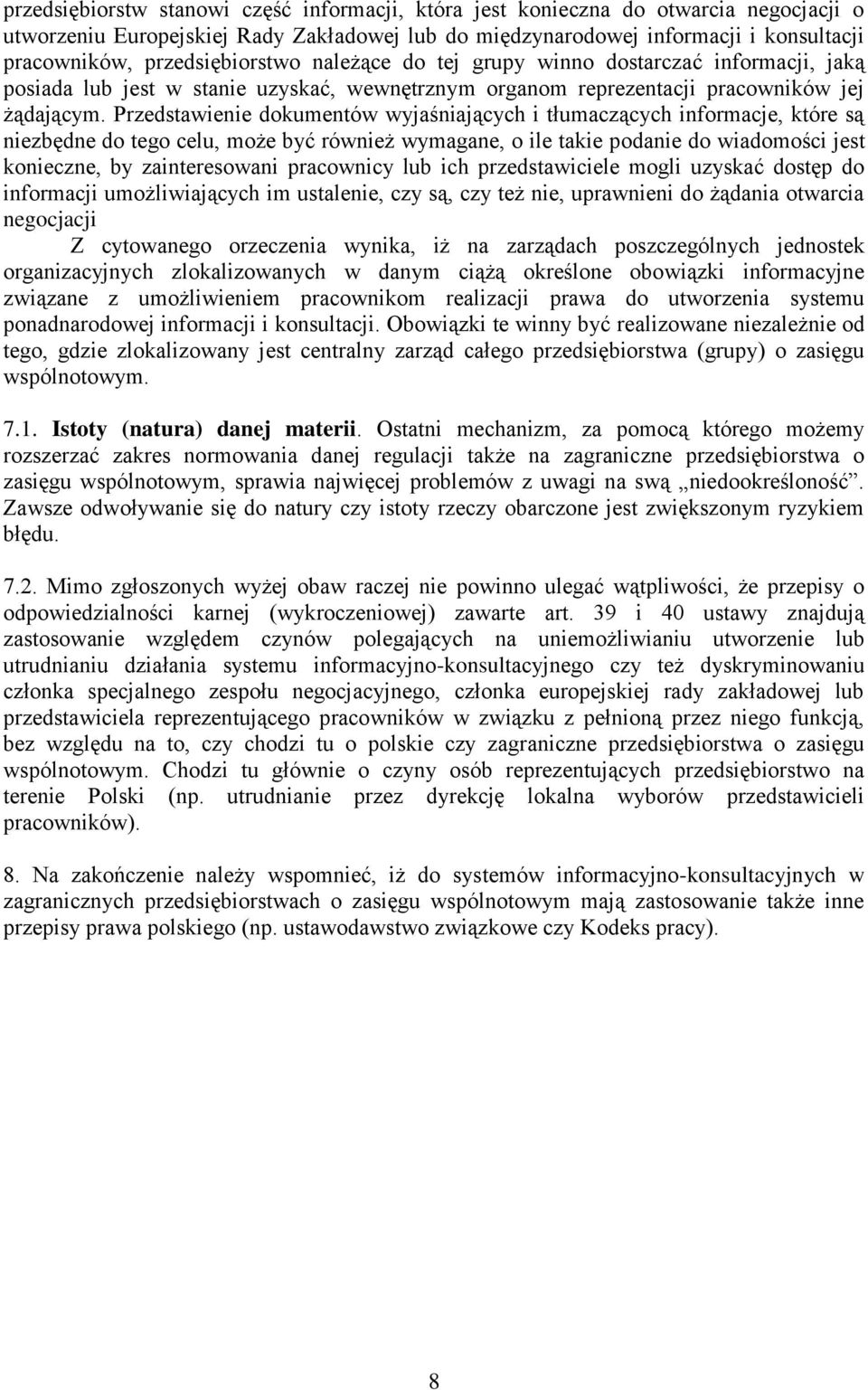 Przedstawienie dokumentów wyjaśniających i tłumaczących informacje, które są niezbędne do tego celu, może być również wymagane, o ile takie podanie do wiadomości jest konieczne, by zainteresowani