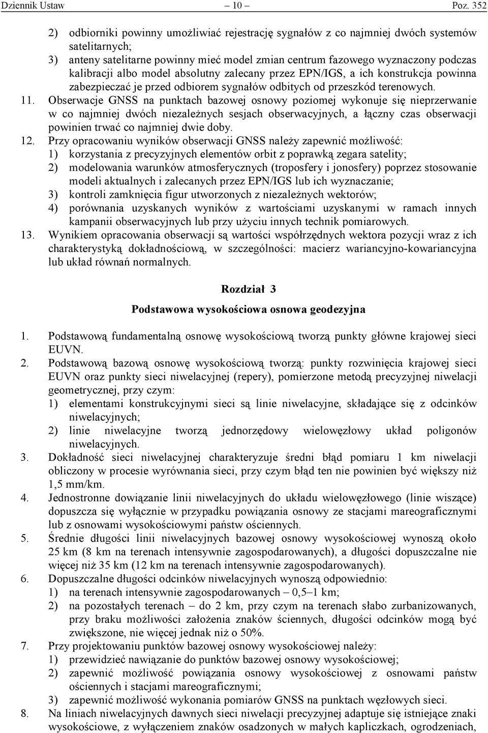 albo model absolutny zalecany przez EPN/IGS, a ich konstrukcja powinna zabezpieczać je przed odbiorem sygnałów odbitych od przeszkód terenowych. 11.