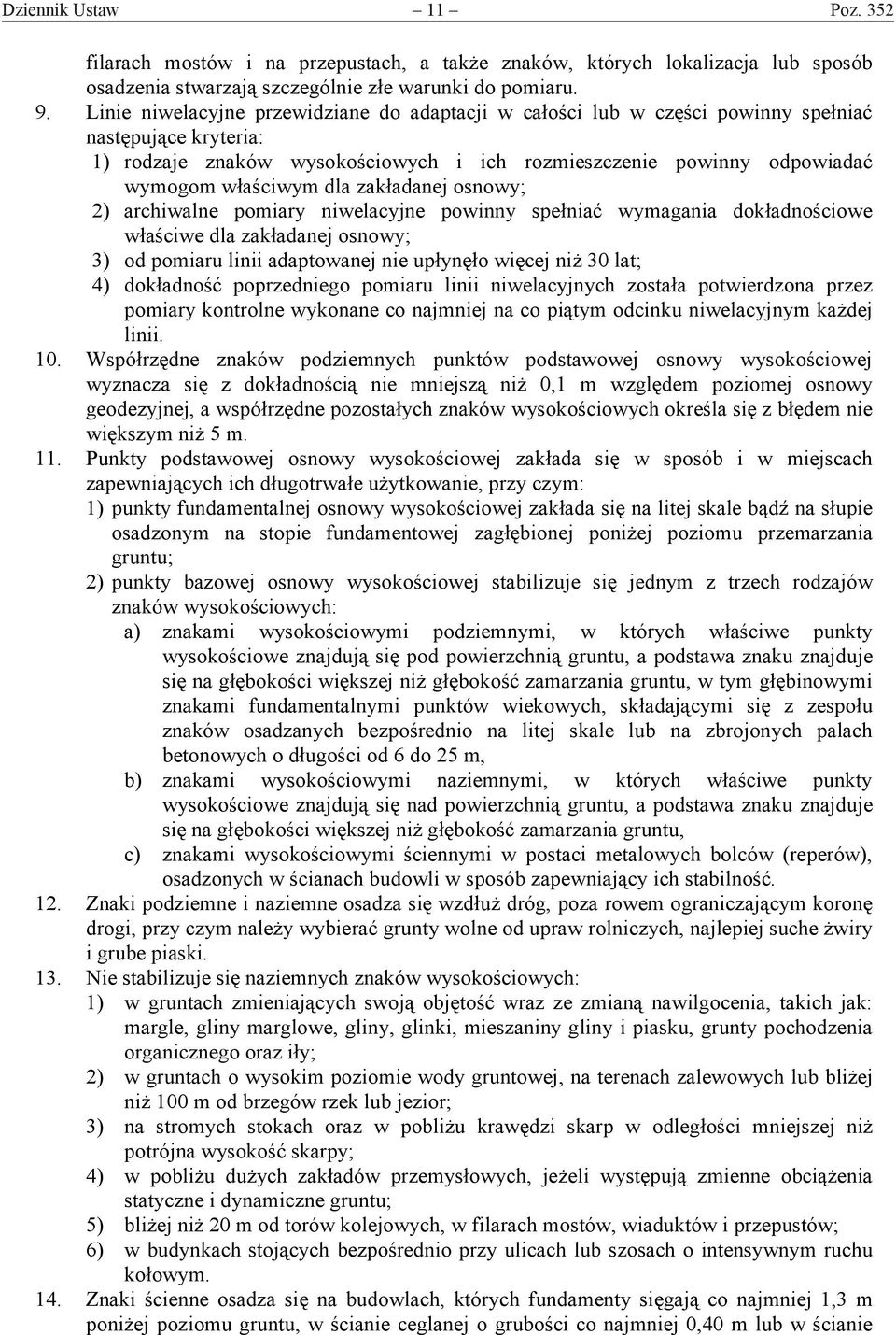 dla zakładanej osnowy; 2) archiwalne pomiary niwelacyjne powinny spełniać wymagania dokładnościowe właściwe dla zakładanej osnowy; 3) od pomiaru linii adaptowanej nie upłynęło więcej niż 30 lat; 4)