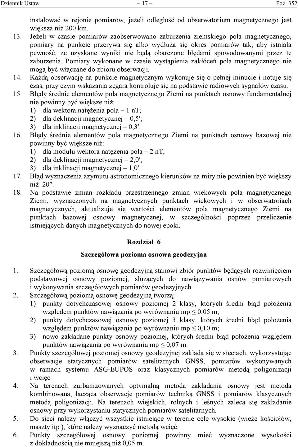 obarczone błędami spowodowanymi przez te zaburzenia. Pomiary wykonane w czasie wystąpienia zakłóceń pola magnetycznego nie mogą być włączane do zbioru obserwacji. 14.