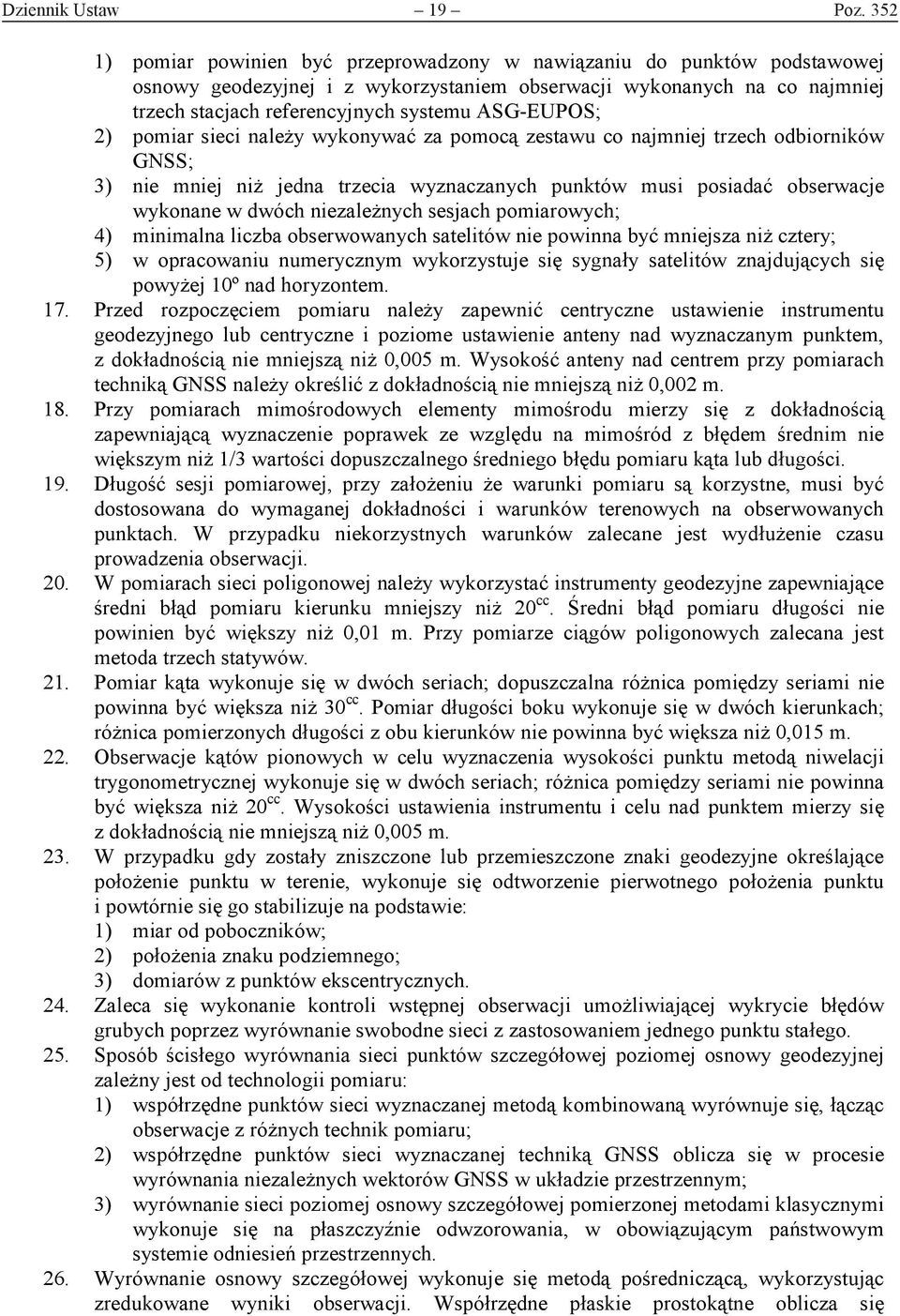 ASG-EUPOS; 2) pomiar sieci należy wykonywać za pomocą zestawu co najmniej trzech odbiorników GNSS; 3) nie mniej niż jedna trzecia wyznaczanych punktów musi posiadać obserwacje wykonane w dwóch