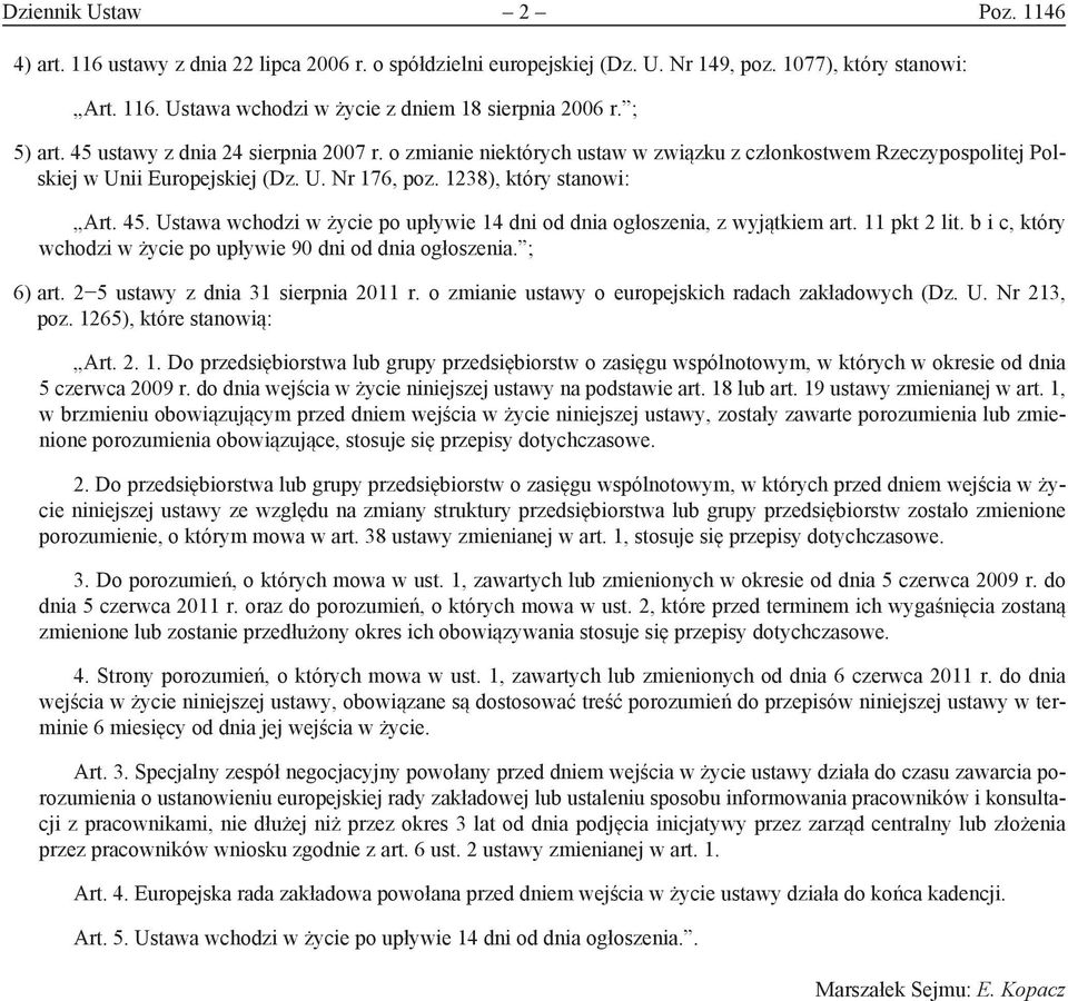 11 pkt 2 lit. b i c, który wchodzi w życie po upływie 90 dni od dnia ogłoszenia. ; 6) art. 2 5 ustawy z dnia 31 sierpnia 2011 r. o zmianie ustawy o europejskich radach zakładowych (Dz. U. Nr 213, poz.