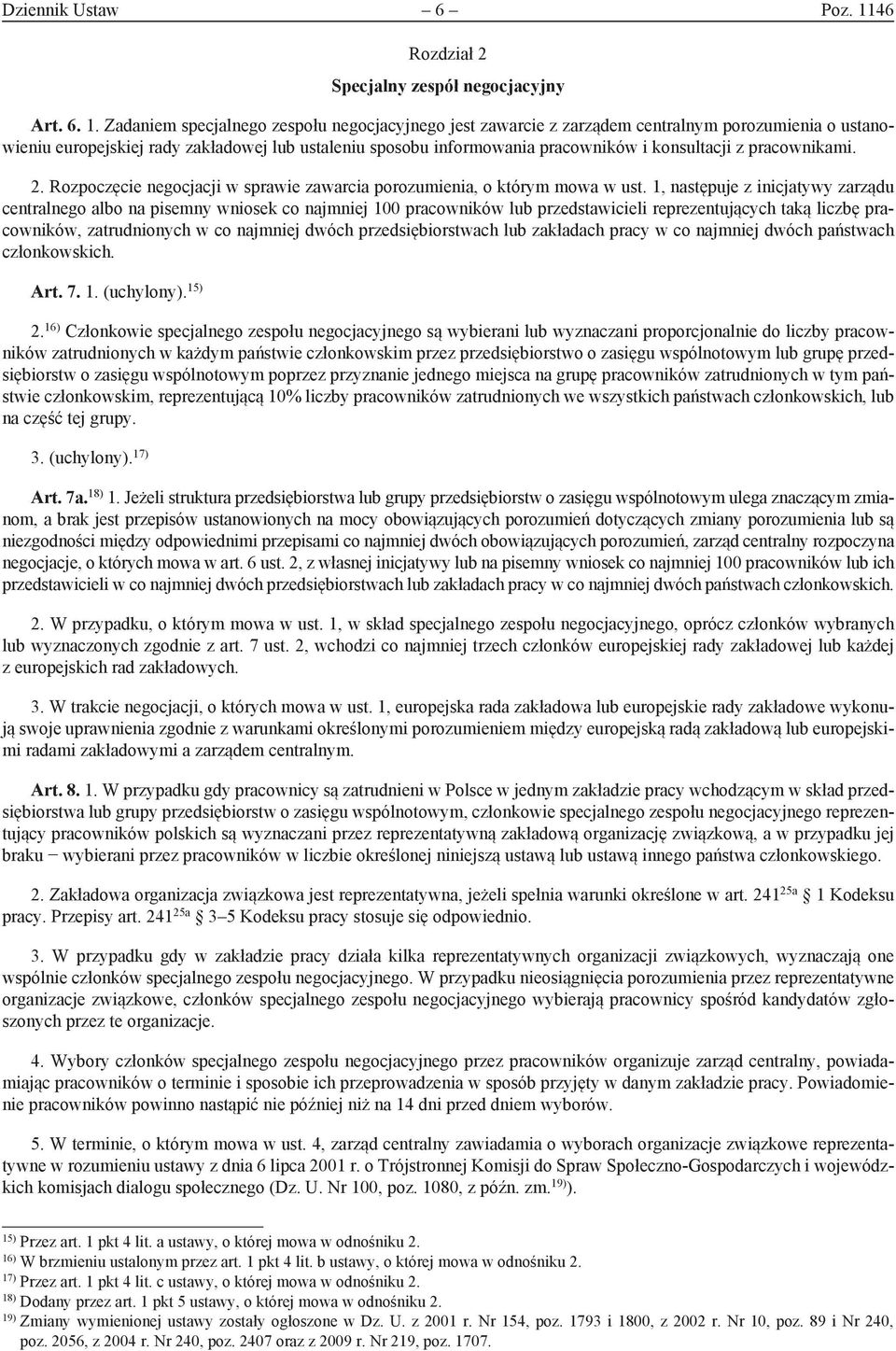 Zadaniem specjalnego zespołu negocjacyjnego jest zawarcie z zarządem centralnym porozumienia o ustanowieniu europejskiej rady zakładowej lub ustaleniu sposobu informowania pracowników i konsultacji z