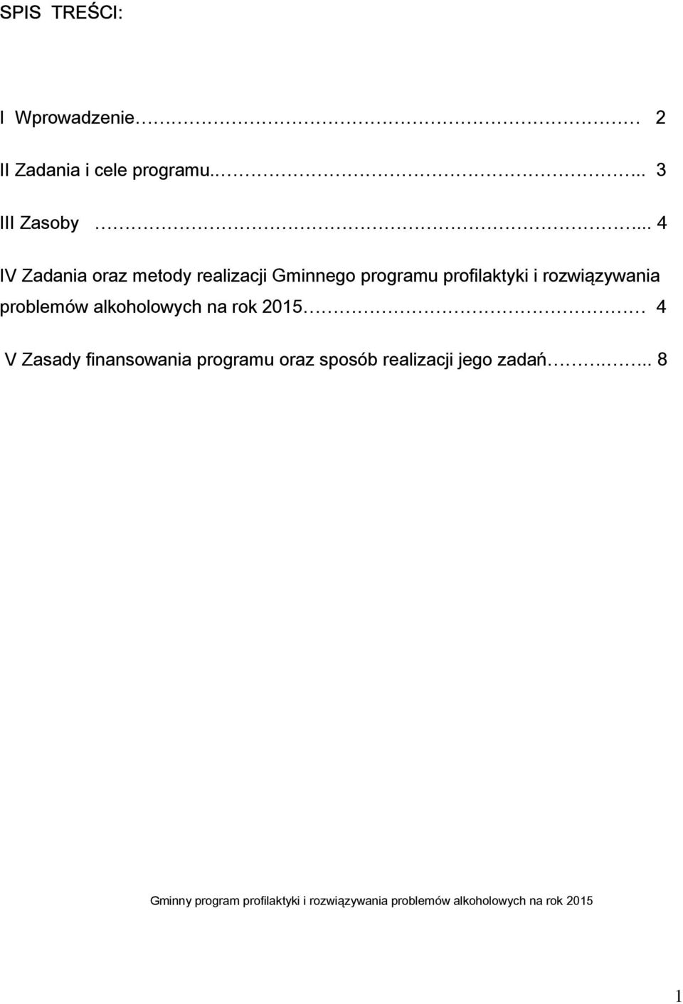 problemów alkoholowych na rok 2015 4 V Zasady finansowania programu oraz sposób