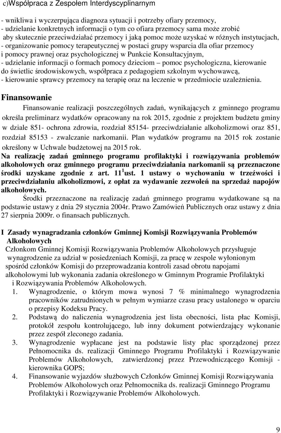 psychologicznej w Punkcie Konsultacyjnym, - udzielanie informacji o formach pomocy dzieciom pomoc psychologiczna, kierowanie do świetlic środowiskowych, współpraca z pedagogiem szkolnym wychowawcą, -