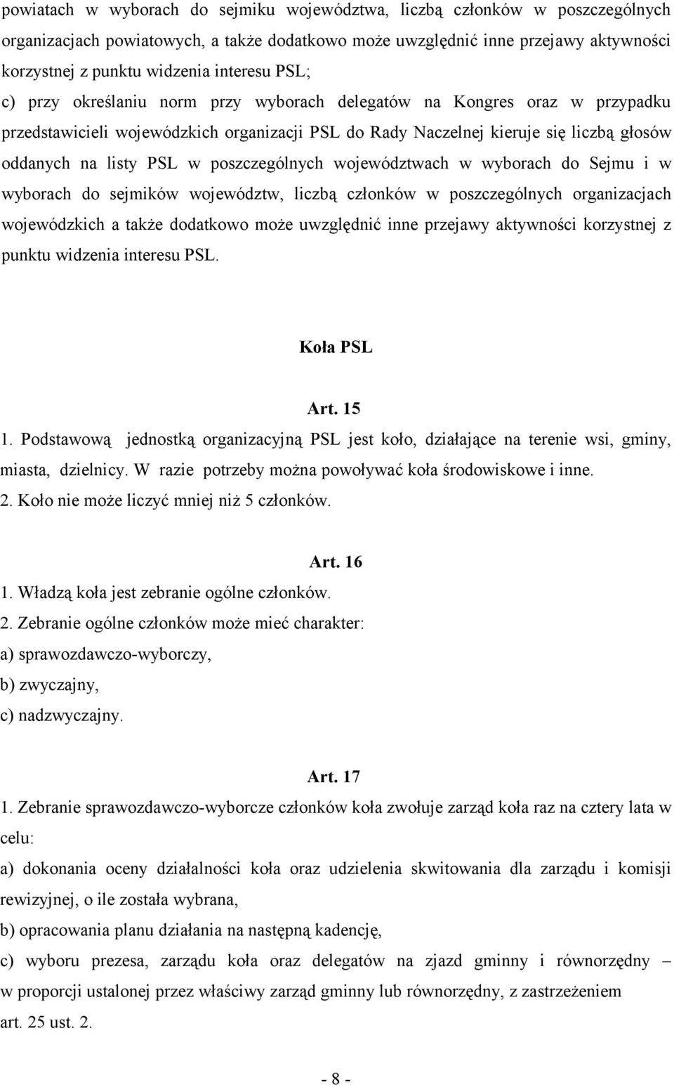 PSL w poszczególnych województwach w wyborach do Sejmu i w wyborach do sejmików województw, liczbą członków w poszczególnych organizacjach wojewódzkich a także dodatkowo może uwzględnić inne przejawy