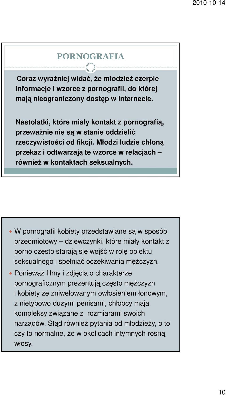 Młodzi ludzie chłoną przekaz i odtwarzają te wzorce w relacjach również w kontaktach seksualnych.