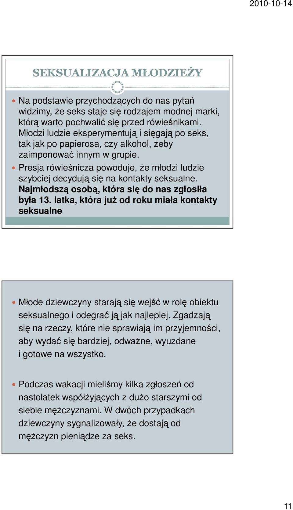 Presja rówieśnicza powoduje, że młodzi ludzie szybciej decydują się na kontakty seksualne. Najmłodszą osobą, która się do nas zgłosiła była 13.