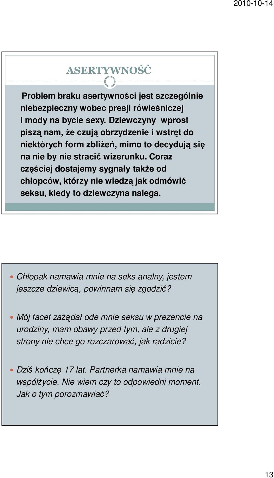 Coraz częściej dostajemy sygnały także od chłopców, którzy nie wiedzą jak odmówić seksu, kiedy to dziewczyna nalega.