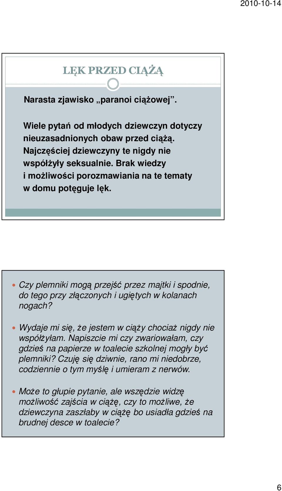 Wydaje mi się, że jestem w ciąży chociaż nigdy nie współżyłam. Napiszcie mi czy zwariowałam, czy gdzieś na papierze w toalecie szkolnej mogły być plemniki?