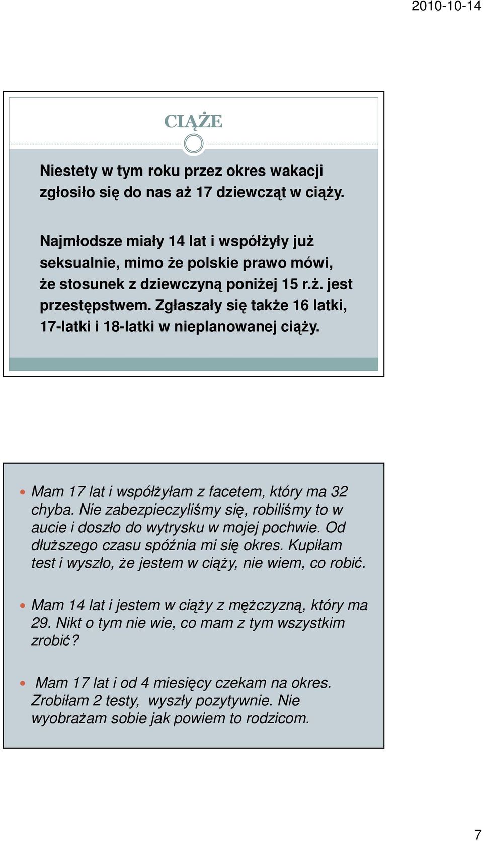 Zgłaszały się także 16 latki, 17-latki i 18-latki w nieplanowanej ciąży. Mam 17 lat i współżyłam z facetem, który ma 32 chyba.