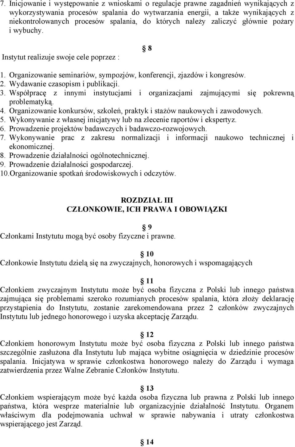 Wydawanie czasopism i publikacji. 3. Współpracę z innymi instytucjami i organizacjami zajmującymi się pokrewną problematyką. 4.