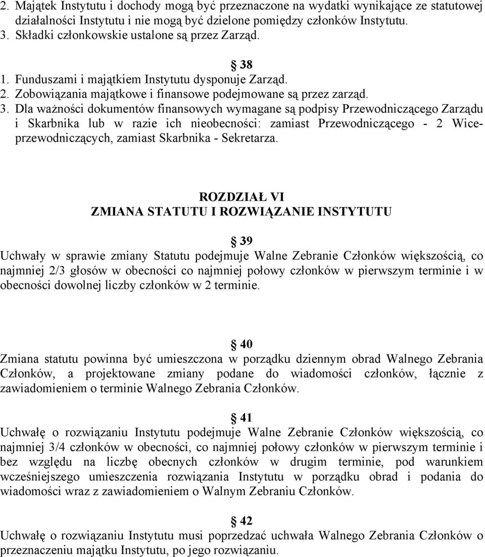 1. Funduszami i majątkiem Instytutu dysponuje Zarząd. 2. Zobowiązania majątkowe i finansowe podejmowane są przez zarząd. 3.