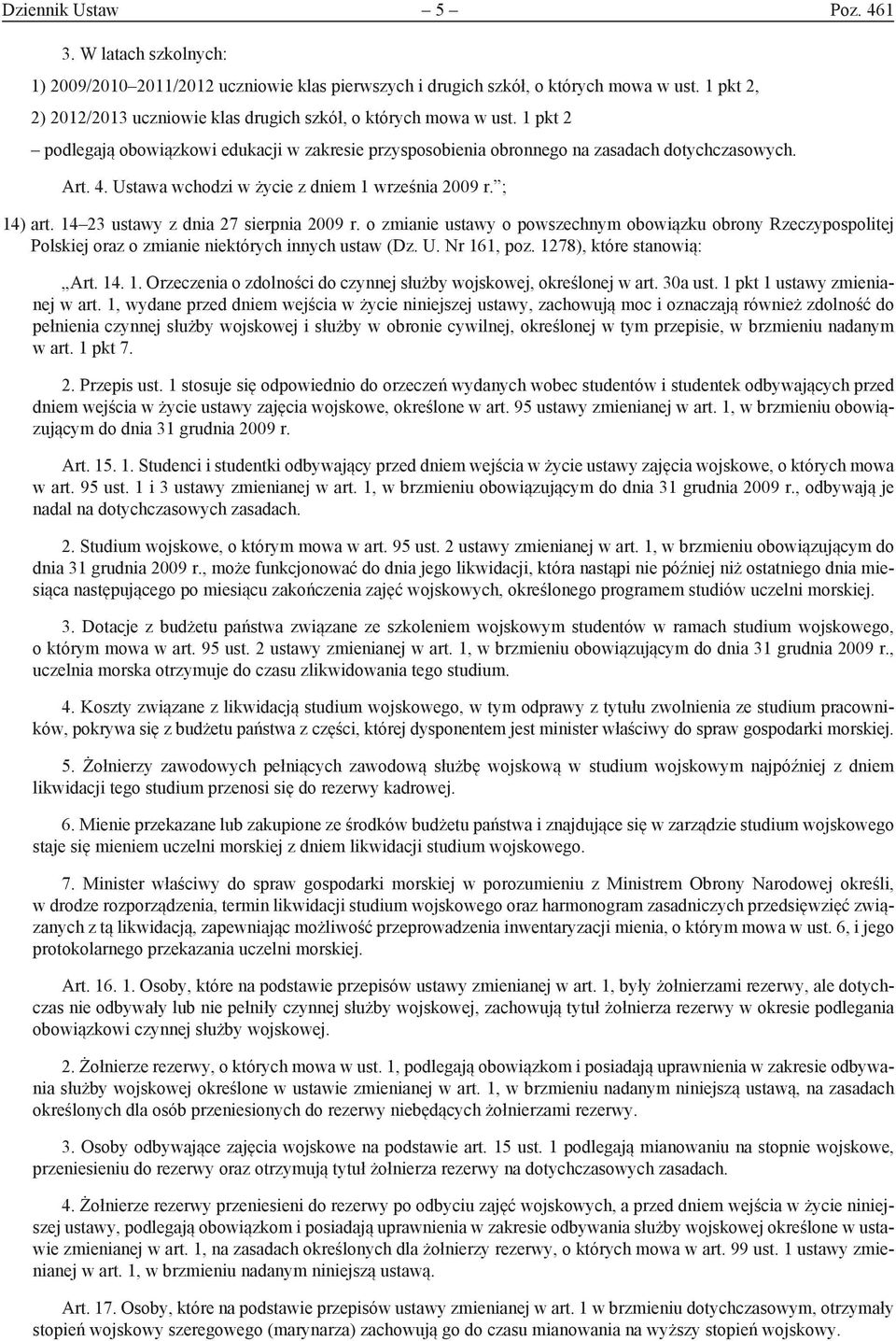 Ustawa wchodzi w życie z dniem 1 września 2009 r. ; 14) art. 14 23 ustawy z dnia 27 sierpnia 2009 r.