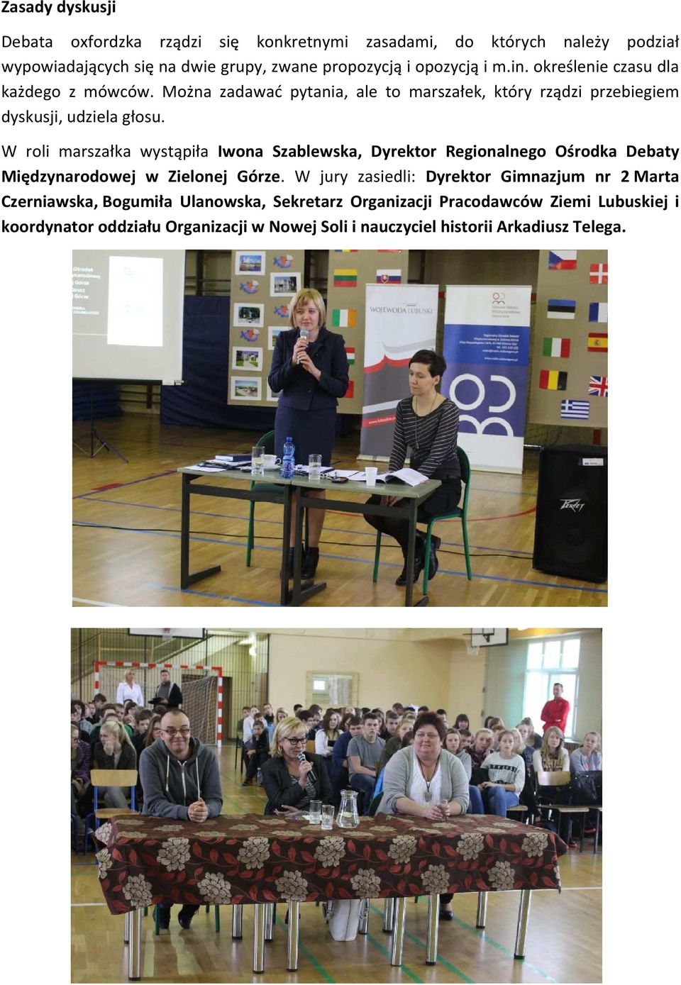 W roli marszałka wystąpiła Iwona Szablewska, Dyrektor Regionalnego Ośrodka Debaty Międzynarodowej w Zielonej Górze.
