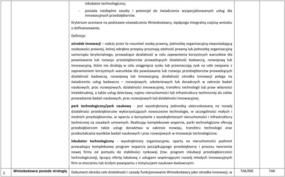 Definicje: ośrodek innowacji należy przez to rozumieć osobę prawną, jednostkę organizacyjną nieposiadającą osobowości prawnej, której odrębne przepisy przyznają zdolność prawną lub jednostkę