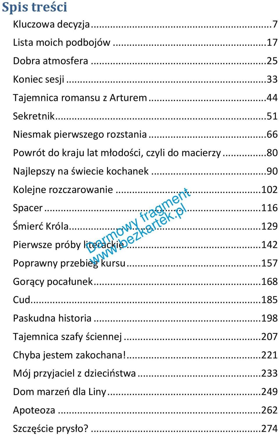 .. 102 Spacer... 116 Śmierć Króla... 129 Pierwsze próby literackie... 142 Poprawny przebieg kursu... 157 Gorący pocałunek... 168 Cud... 185 Paskudna historia.