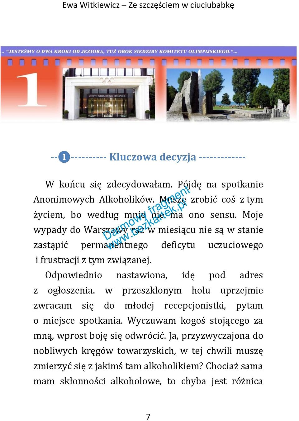 Moje wypady do Warszawy raz w miesiącu nie są w stanie zastąpić permanentnego deficytu uczuciowego i frustracji z tym związanej. Odpowiednio nastawiona, idę pod adres z ogłoszenia.