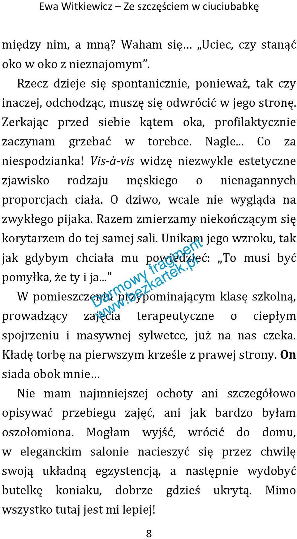 .. Co za niespodzianka! Vis-à-vis widzę niezwykle estetyczne zjawisko rodzaju męskiego o nienagannych proporcjach ciała. O dziwo, wcale nie wygląda na zwykłego pijaka.