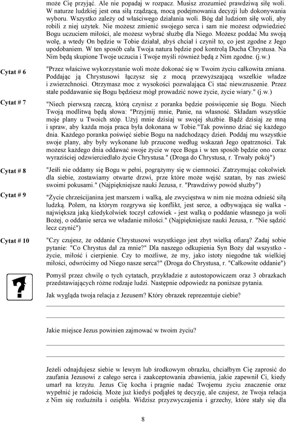 Nie możesz zmienić swojego serca i sam nie możesz odpwiedzieć Bogu uczuciem miłości, ale możesz wybrać służbę dla Niego.