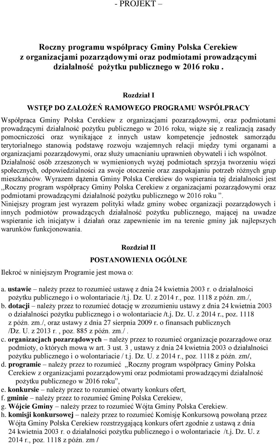 wiąże się z realizacją zasady pomocniczości oraz wynikające z innych ustaw kompetencje jednostek samorządu terytorialnego stanowią podstawę rozwoju wzajemnych relacji między tymi organami a