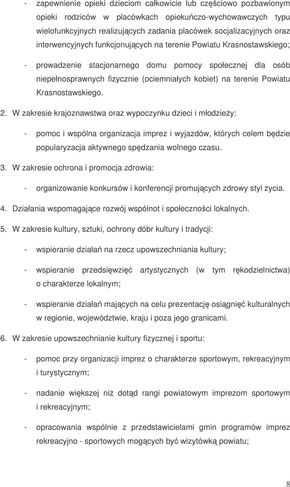 Krasnostawskiego. 2. W zakresie krajoznawstwa oraz wypoczynku dzieci i młodziey: - pomoc i wspólna organizacja imprez i wyjazdów, których celem bdzie popularyzacja aktywnego spdzania wolnego czasu. 3.