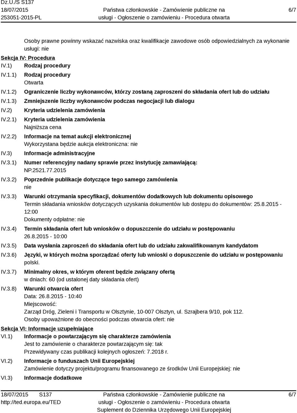 dialogu Kryteria udzielenia zamówienia Kryteria udzielenia zamówienia Najniższa cena Informacje na temat aukcji elektronicznej Wykorzystana będzie aukcja elektroniczna: nie Informacje administracyjne