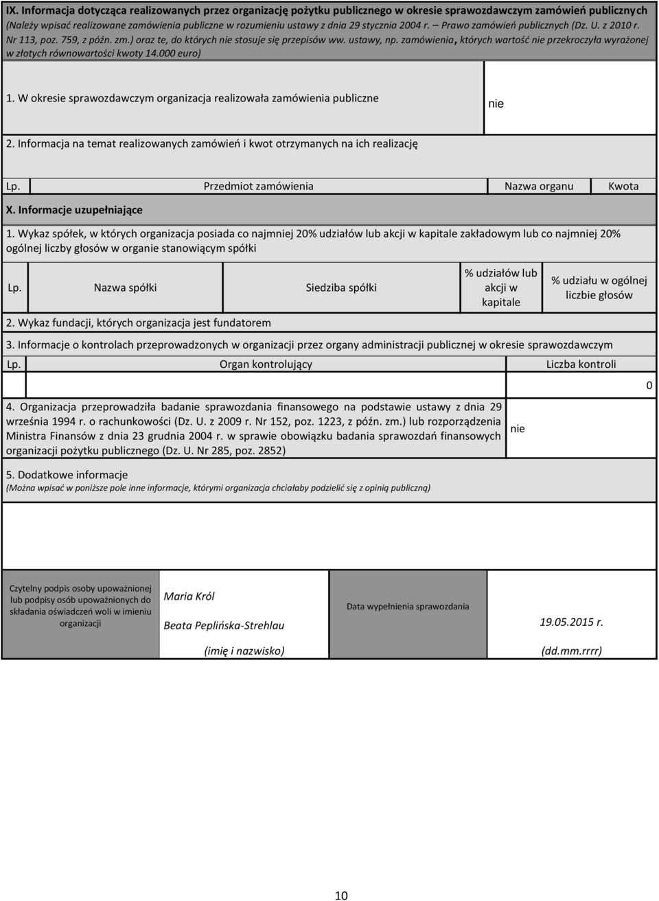 zamóienia, których artość przekroczyła yrażonej złotych rónoartości koty 14.000 euro) 1. W okresie spraozdaczym organizacja realizoała zamóienia publiczne 2.