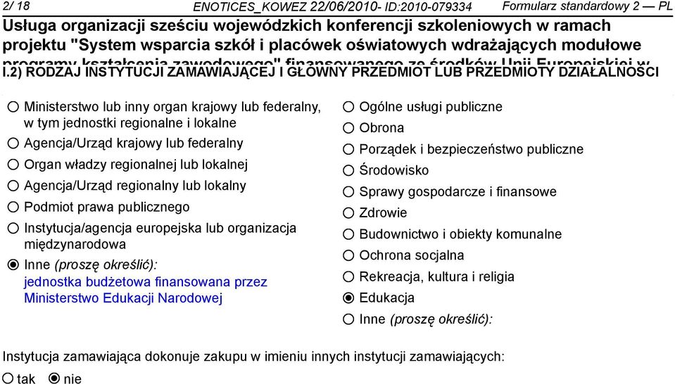 regionalne i lokalne Agencja/Urząd krajowy lub federalny Organ władzy regionalnej lub lokalnej Agencja/Urząd regionalny lub lokalny Podmiot prawa publicznego Instytucja/agencja europejska lub