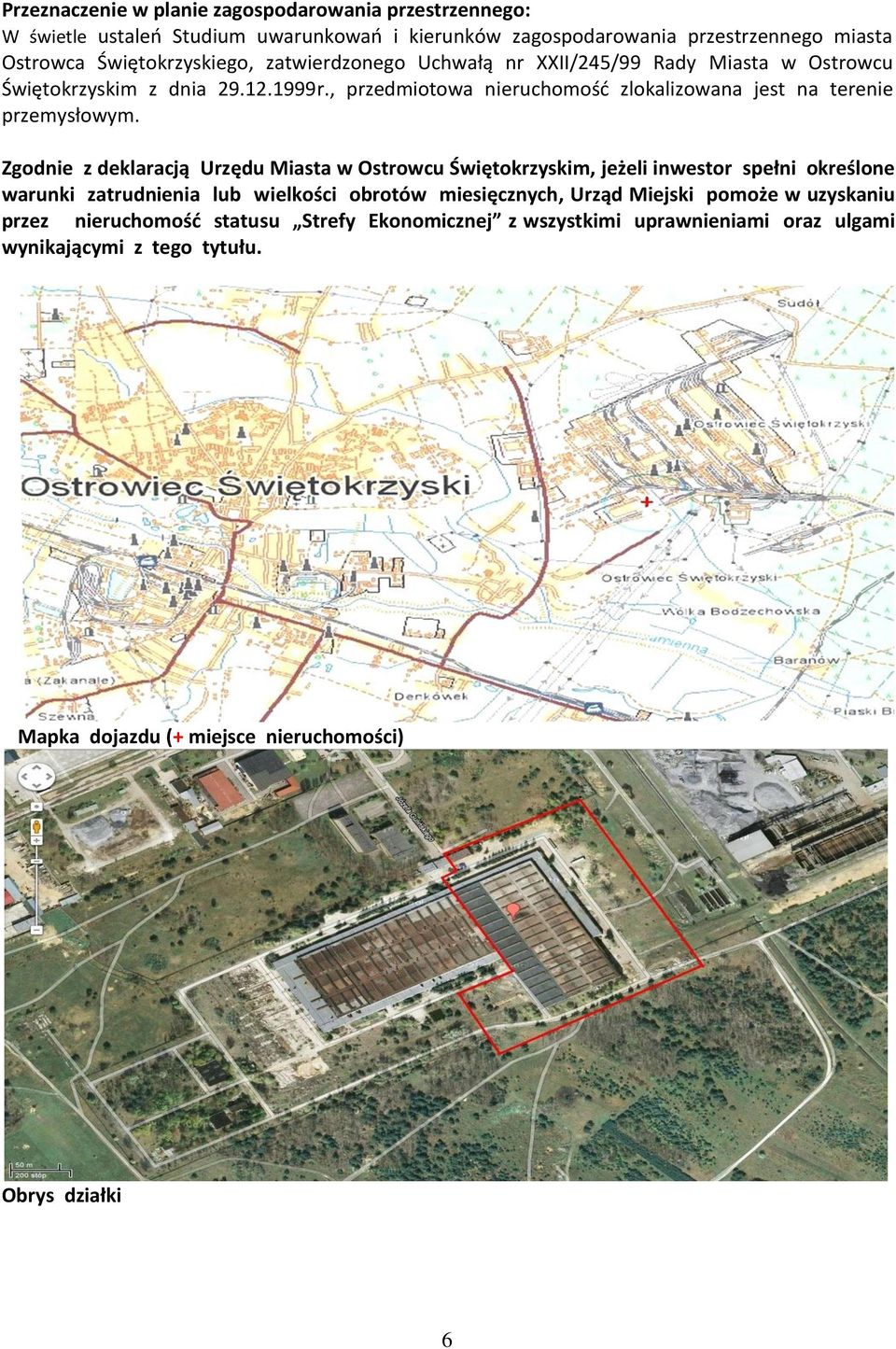 Zgodnie z deklaracją Urzędu Miasta w Ostrowcu Świętokrzyskim, jeżeli inwestor spełni określone warunki zatrudnienia lub wielkości obrotów miesięcznych, Urząd Miejski pomoże