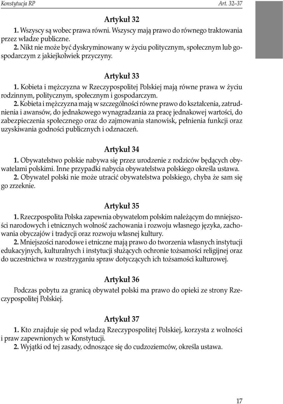 Kobieta i mężczyzna w Rzeczypospolitej Polskiej mają równe prawa w życiu rodzinnym, politycznym, społecznym i gospodarczym. 2.